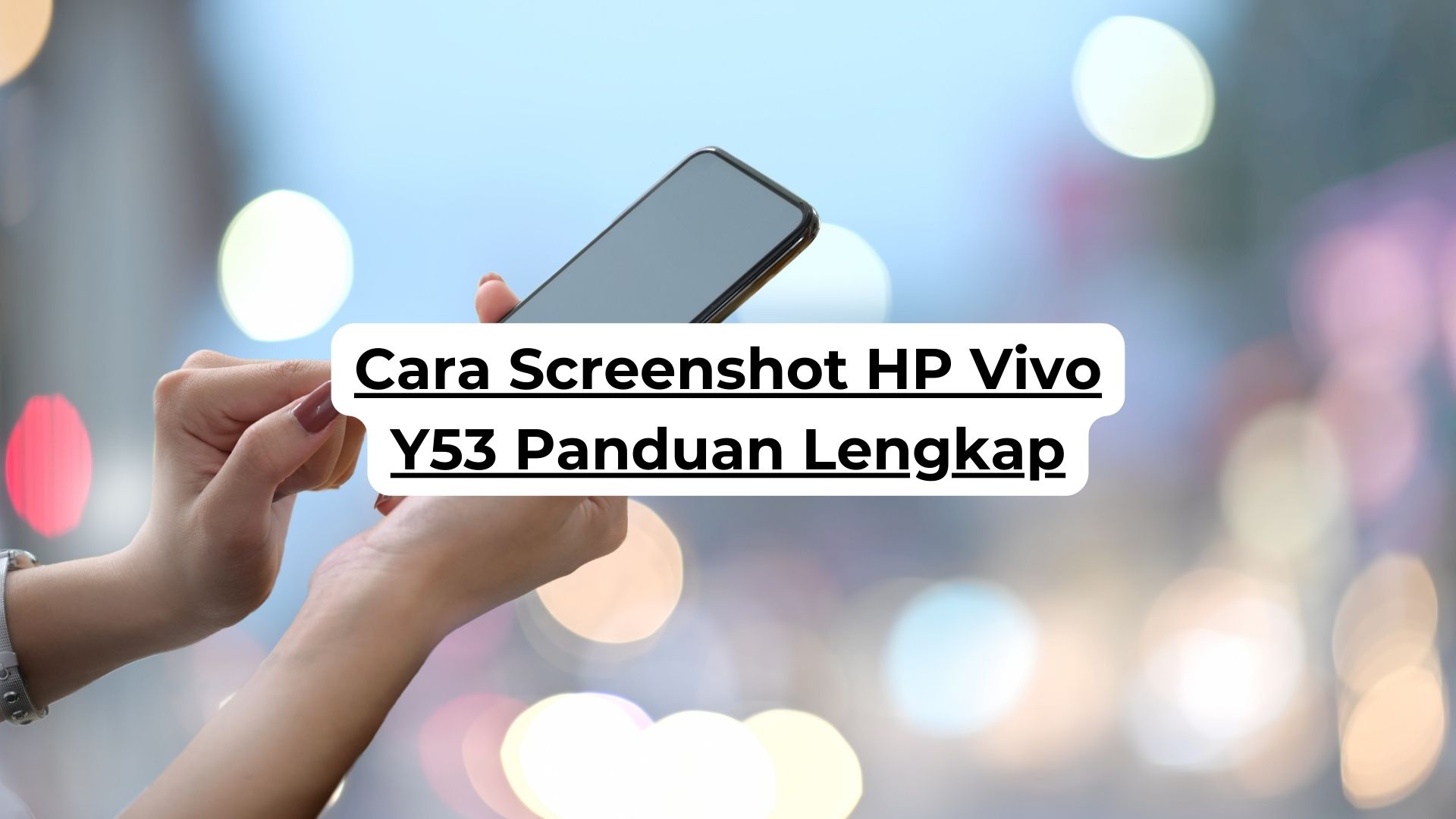 Cara Screenshot HP Vivo Y53 Panduan Lengkap