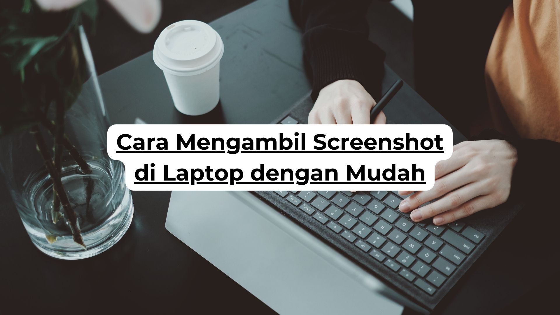 Cara Mengambil Screenshot di Laptop dengan Mudah