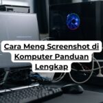 Cara Meng Screenshot di Komputer Panduan Lengkap