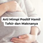 Arti Mimpi Positif Hamil Tafsir dan Maknanya