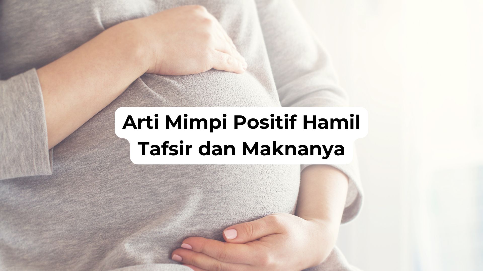 Arti Mimpi Positif Hamil Tafsir dan Maknanya