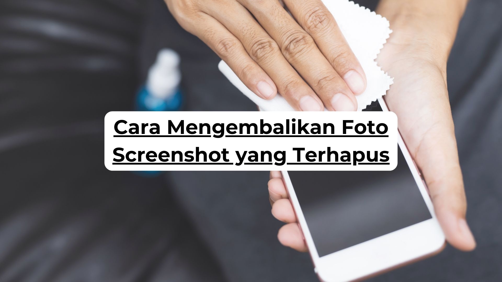 Cara Mengembalikan Foto Screenshot yang Terhapus