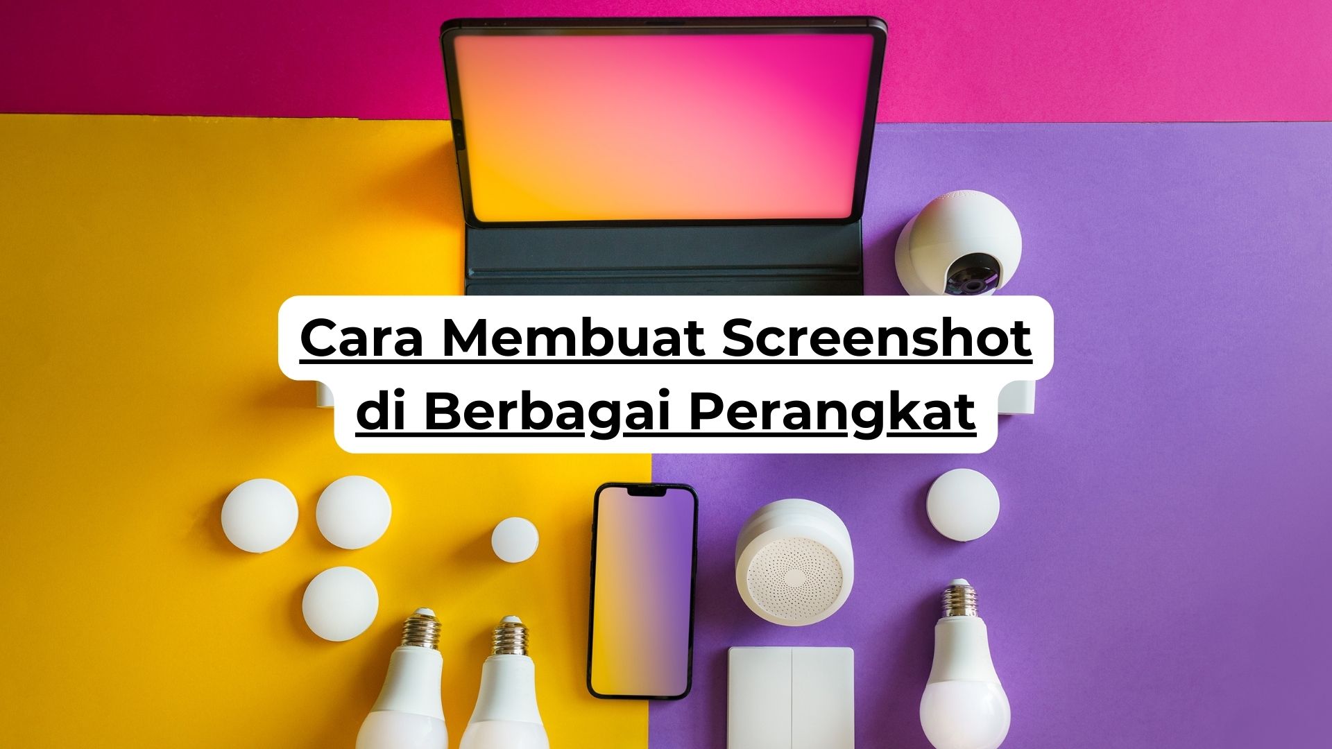 Cara Membuat Screenshot di Berbagai Perangkat