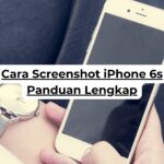 Cara Screenshot iPhone 6s Panduan Lengkap