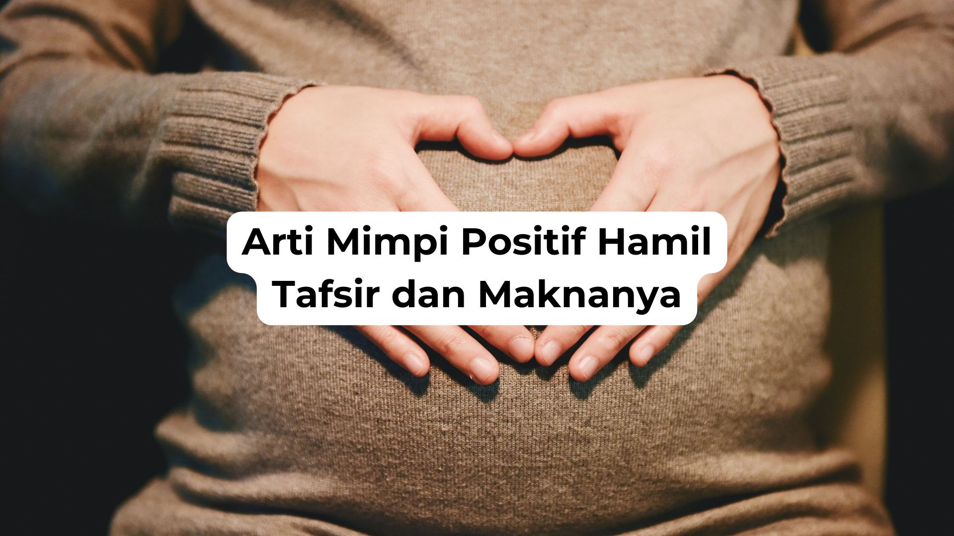 Arti Mimpi Positif Hamil Tafsir dan Maknanya