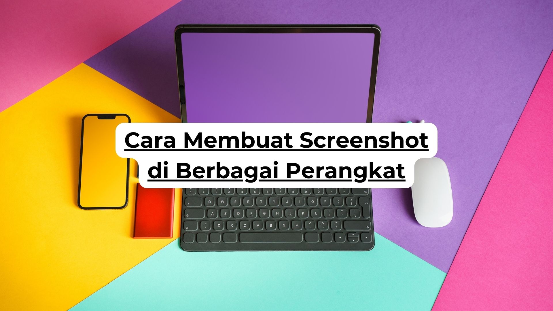 Cara Membuat Screenshot di Berbagai Perangkat